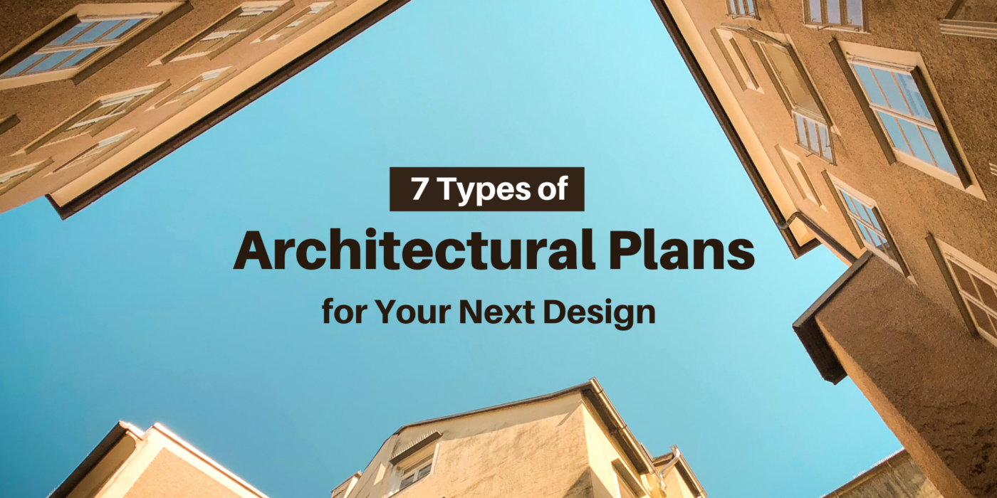 7 Types of Architectural Plans for Your Next Design