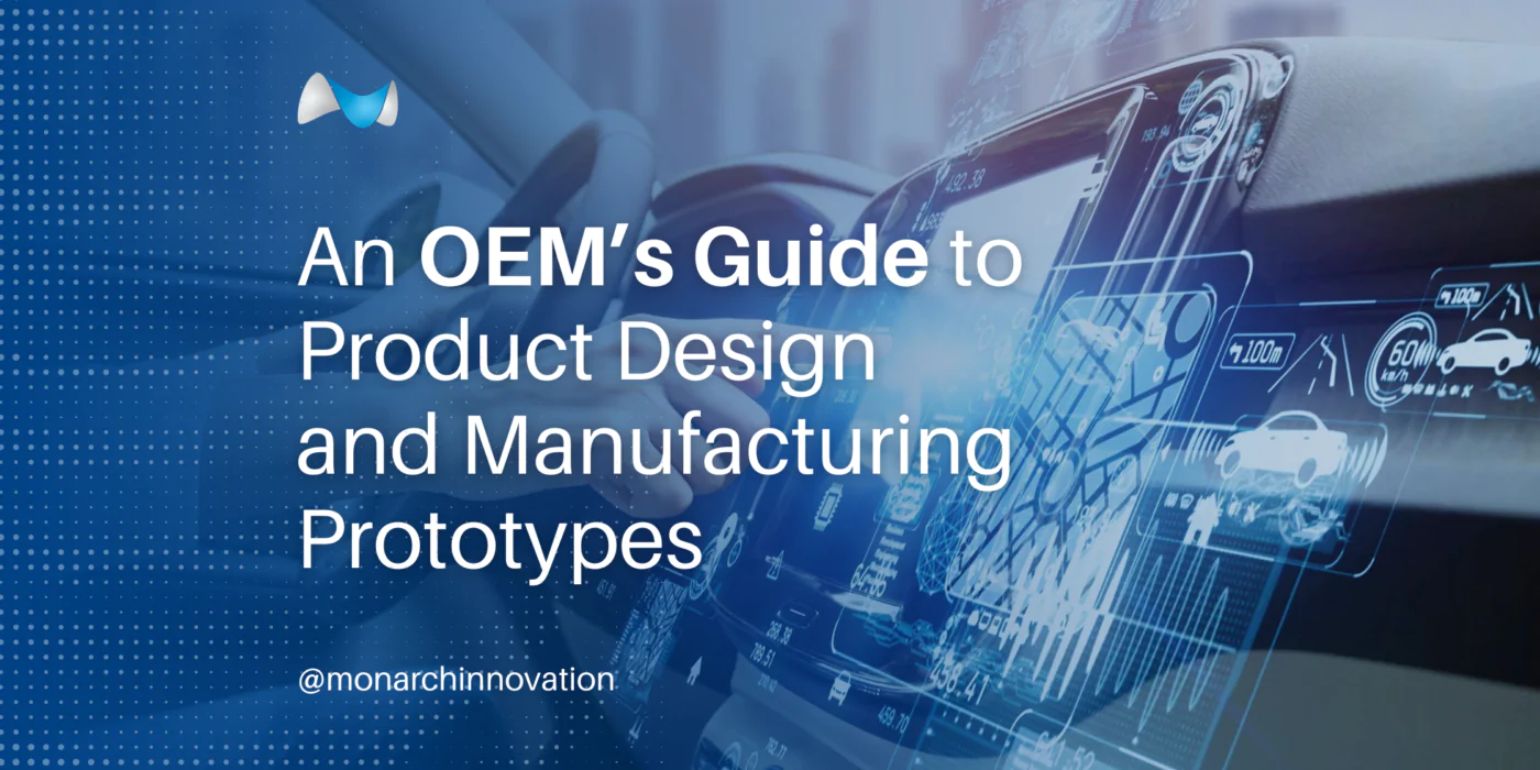 An OEM’s Guide to Product Design and Manufacturing Prototypes